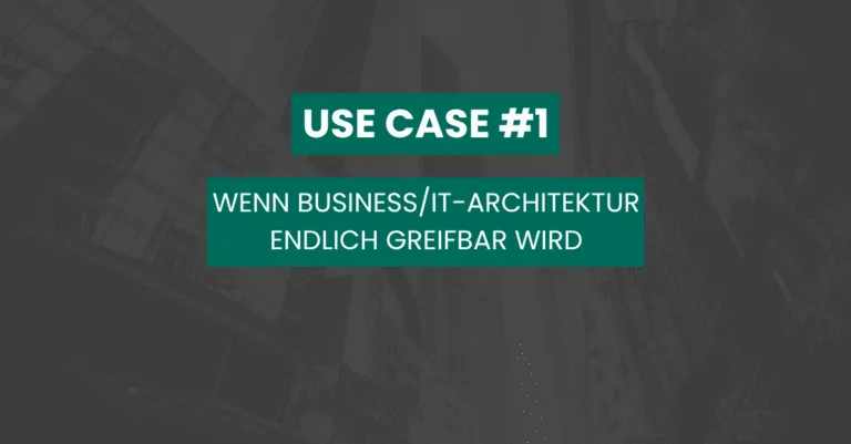 Wenn Business/IT-Architektur endlich greifbar wird